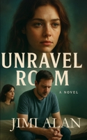 Unravel Room: a novel B0GDXFTXYH Book Cover