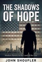 The Shadows of Hope: Modern Slavery in the Land of the Free B0G5PMQSXQ Book Cover