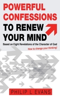 Powerful Confessions to Renew Your Mind: : Based on Eight Revelations of the Character of God 1638128103 Book Cover