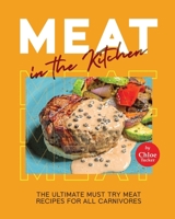 Meat in the Kitchen: The Ultimate Must Try Meat Recipes for All Carnivores B0CPQ1CTCW Book Cover