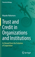 Trust and Credit in Organizations and Institutions: As Viewed from the Evolution of Cooperation 9811949786 Book Cover
