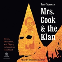 Mrs. Cook and the Klan: Booze, Bloodshed, and Bigotry in America's Heartland B0DT3GFGFY Book Cover