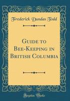 Guide to bee-keeping in British Columbia 1015348688 Book Cover