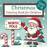 Christmas Coloring Book for Children: 30 Fun Coloring Pages for Kids With Classic Images of Christmas and Winter - Made For Ages 5-8 Years Old 195995153X Book Cover