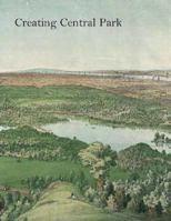 Creating Central Park (Metropolitan Museum of Art) 0300136692 Book Cover