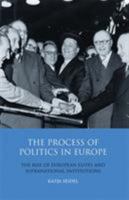 The Process of Politics in Europe: The Rise of European Elites and Supranational Institutions 1848853262 Book Cover