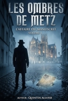 Les Ombres de Metz : L'Affaire du Manuscrit (Les ombre de by allusse quentin) (French Edition) B0G9XWGD16 Book Cover