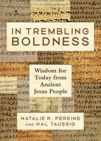 In Trembling Boldness: Wisdom for Today from Ancient Jesus People 150648574X Book Cover
