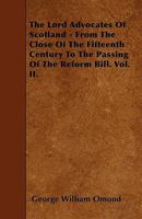 The Lord Advocates of Scotland: From the Close of the Fifteenth Century to the Passing of the Reform Bill, Volume 2 - Primary Source Edition 101911293X Book Cover