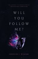 Will You Follow Me?: The Journey To Understanding Intellectual Submission 1965584136 Book Cover