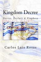 Kingdom Decree: Decree, Declare & Prophesy 1983441775 Book Cover