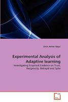 Experimental Analysis of Adaptive learning: Investigating Empirical Evidence on Trust, Reciprocity, Betrayal and Spite 3639313135 Book Cover