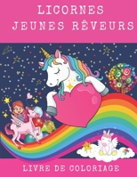 Licornes Jeunes Rêveurs Livre De Coloriage: Livre De Coloriage De Licornes Pour Les Enfants De 4 à 13 ans,Mignons cadeaux de Saint-Valentin pour les filles B08SGRQ9TS Book Cover