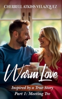 Warm Love: Inspired by a true story Part 1: Meeting Tre B0F5NPY4V5 Book Cover