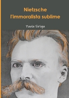 Nietzsche, l'immoralista sublime (Italian Edition) 1291440798 Book Cover