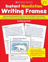 Instant Nonfiction Writing Frames: Reproducible Templates and Easy How-to’s That Guide Children to Research and Write Successful Reports on the Topics You Teach 0545224160 Book Cover