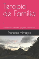 Terapia de Familia: Para médicos familiares y agentes comunitarios B09J786PFG Book Cover