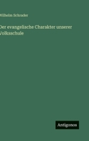 Der evangelische Charakter unserer Volksschule 3563918503 Book Cover
