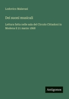 Dei suoni musicali: Lettura fatta nelle sala del Circolo Cittadoni in Modena il 21 marzo 1868 (Italian Edition) 3563211868 Book Cover