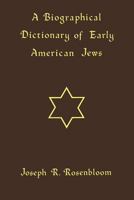A Biographical Dictionary of Early American Jews: Colonial Times Through 1800. 0813154316 Book Cover