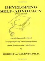 Developing Self-Advocacy,Second Edition: A practical guide and workbook for preparing the high school learning disabled student for post-secondary success 0977311902 Book Cover