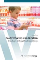 Kaufverhalten von Kindern: Grundlagen, Einflussgrößen, Erfolgsfaktoren 363944387X Book Cover