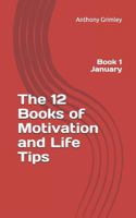 The 12 Books of Motivation and Life Tips: Book 1 January 1794420525 Book Cover