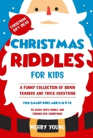 Christmas Riddles for Kids: A Funny Collection of Brain Teasers and Trick Questions for Smart Kids Age 4-8 9-12 to Enjoy With Family and Friends for Christmas! (Christmas Gift Ideas) B08KH2LD2L Book Cover