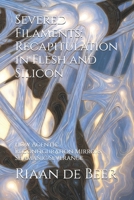 Severed Filaments: Recapitulation in Flesh and Silicon: How Agentic Reconfiguration Mirrors Shamanic Severance B0GJDHY3TN Book Cover