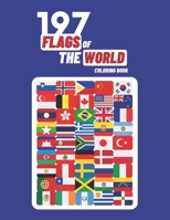 197 Flags Of The World Coloring Book: A Great Geography Gift For Kids and Adults, World Flags Coloring Book For Kids, Learn and Color 197 World Flags, 8.5"x11" B08T79PWV3 Book Cover