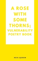A Rose With Some Thorns; Vulnerability poetry book 9358367571 Book Cover