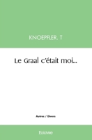Le Graal c'était moi... (French Edition) 2414390557 Book Cover
