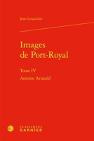 Images de Port-Royal: Antoine Arnauld (French Edition) 2406173356 Book Cover