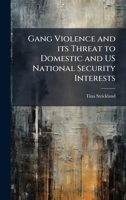 Gang Violence and its Threat to Domestic and US National Security Interests 1025124979 Book Cover