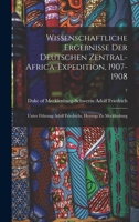 Wissenschaftliche Ergebnisse Der Deutschen Zentral-Africa-Expedition, 1907-1908: Unter Führung Adolf Friedrichs, Herzogs Zu Mecklenburg; 7 1014707013 Book Cover