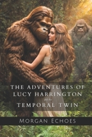 The Adventures of Lucy Harrington and the Temporal Twin B0D79K5JMG Book Cover