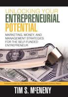 Unlocking Your Entrepreneurial Potential: Marketing, Money, and Management Strategies for the Self-Funded Entrepreneur 1462032451 Book Cover