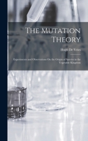The Mutation Theory: Experiments and Observations On the Origin of Species in the Vegetable Kingdom 1017372322 Book Cover