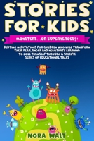 Stories for Kids:Monsters... or Superheroes?! : Bedtime Meditations for Children Who Will Transform Their Fear, Anger, and Negativity by Learning to Love Them Self Through a Specific Series of Educati 1679392247 Book Cover