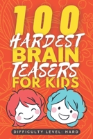 100 Hardest Brain Teasers for Kids: Hard and Tricky Brain Teaser book for Kids - Fun Riddle Books for Kids - Good Learning Activity Books for Kids - ... Smart Kids B09TF2276S Book Cover