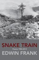 Snake Train: Poems 1984-2013 1848613628 Book Cover