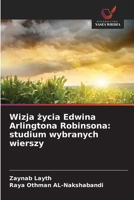 Wizja zycia Edwina Arlingtona Robinsona: studium wybranych wierszy (Polish Edition) 6208470595 Book Cover