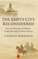 The Empty City Reconsidered: How the Mandate of Heaven Undid the Logic of Game Theory 196951616X Book Cover
