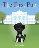 The First Pup: The Real Story of How Bo Got to the White House 0312613466 Book Cover