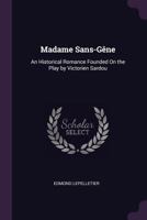 Madame Sans-G�ne: An Historical Romance Founded on the Play by Victorien Sardou 1377707970 Book Cover