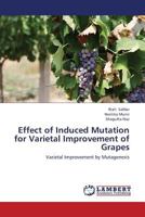 Effect of Induced Mutation for Varietal Improvement of Grapes: Varietal Improvement by Mutagenesis 3659365998 Book Cover