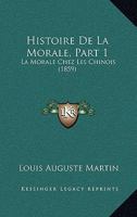 Histoire De La Morale, Part 1: La Morale Chez Les Chinois (1859) 1167621859 Book Cover