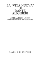 La Vita Nuova di Dante Alighieri attraverso le sue concordanze per forma (Italian Edition) 1300271809 Book Cover