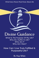 Divine Guidance, How To Live Truly Fulfilled & Purposeful Life 1777912202 Book Cover