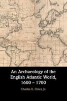 An Archaeology of the English Atlantic World, 1600 - 1700 1107130484 Book Cover